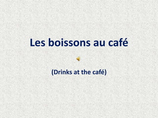 Les boissons au café (Drinks at the café) 