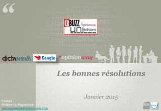 Contact :
Philippe Le Magueresse
plemagueresse@opinion-way.com
Les bonnes résolutions
Janvier 2015
 