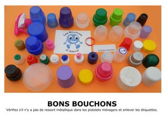 BONS BOUCHONS
Vérifiez s'il n'y a pas de ressort métallique dans les pistolets ménagers et enlever les étiquettes.
 