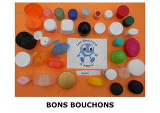 BONS BOUCHONS
 