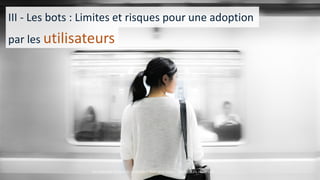 15/05/2016
Techlinked Finance - Introduction aux bots - Tous droits
réservés
12
III - Les bots : Limites et risques pour une adoption
par les utilisateurs
Techlinked Finance - Introduction aux bots - Tous droits réservés
 
