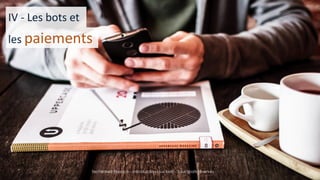 15/05/2016
Techlinked Finance - Introduction aux bots - Tous droits
réservés
17
IV - Les bots et
les paiements
Techlinked Finance - Introduction aux bots - Tous droits réservés
 