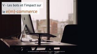 15/05/2016
Techlinked Finance - Introduction aux bots - Tous droits
réservés
23
V - Les bots et l’impact sur
le e(m)-commerce
Techlinked Finance - Introduction aux bots - Tous droits réservés
 