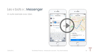 Les « bots » : Messenger
15/05/2016 Techlinked Finance - Introduction aux bots - Tous droits réservés 34
Un autre exemple avec Uber.
 