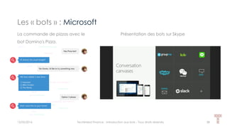 Les « bots » : Microsoft
15/05/2016 Techlinked Finance - Introduction aux bots - Tous droits réservés 38
La commande de pizzas avec le
bot Domino's Pizza.
Présentation des bots sur Skype
 