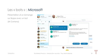 Les « bots » : Microsoft
15/05/2016 Techlinked Finance - Introduction aux bots - Tous droits réservés 39
Présentation d’un échange
sur Skype avec un bot
(IA Cortana)
 