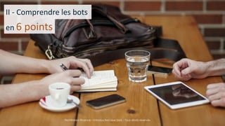 15/05/2016
Techlinked Finance - Introduction aux bots - Tous droits
réservés
4
II - Comprendre les bots
en 6 points
Techlinked Finance - Introduction aux bots - Tous droits réservés
 