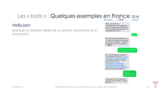 Les « bots » : Quelques exemples en France (2/4)
15/05/2016 Techlinked Finance - Introduction aux bots - Tous droits réservés 42
HelloJam
Exemple d’utilisation réelle de ce service (recherche d’un
restaurant).
 