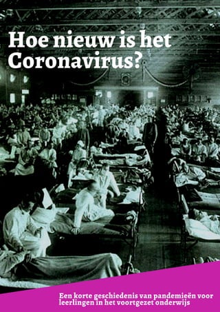 Hoe nieuw is het
Coronavirus?
Een korte geschiedenis van pandemieën voor
leerlingen in het voortgezet onderwijs
 
