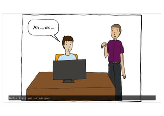 Ah ... ok ...
Martin finit par se résigner ...
 