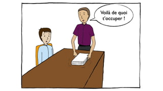 Voilà de quoi
t’occuper !
 