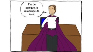 Pas de
panique, je
m’occupe de
tout.
 