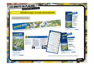 Bruit N°2 Michelin & Japa…en route vers la sécurité

Une campagne terrain, print et web




                                           http://securiteroutiere.michelin.fr/30-jours-pour-la-securite-routiere-avec-Michelin.php
 