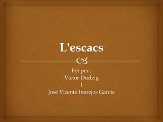 Fet per :
Víctor Dudzig
I
José Vicente Inarejos Garcia
 