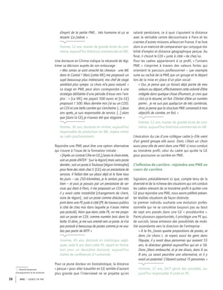 APEC – CADRES EN PME36
d’esprit de la petite PME… très humaine et ça se
ressent. Ça j’adore. »
Femme, 52 ans, master de grande école de com-
merce, aujourd’hui directrice commerciale en ME.
Une docteure en Chimie indique la nécessité de légi-
timer sa décision auprès de son entourage :
« Mes amies se sont arraché les cheveux : une ME
dans le Cantal ! Mais [cette ME] me proposait un
sujet beaucoup plus intéressant, ma chef de stage
semblait plus sympa. Le choix m’a paru naturel. »
Le stage en PME peut alors correspondre à une
stratégie délibérée d’une période d’essai vers l’em-
ploi : « [La ME] me payait 500 euros et [la GE]
proposait 1 500. Mais derrière moi j’ai eu un CDD,
un CDI et une belle carrière qui s’enchaîne. […] deux
ans après, je suis responsable de service. […] alors
que [dans la GE] je n’aurais été que stagiaire. »
Femme, 36 ans, doctorat en chimie, aujourd’hui
responsable de production en ME, espère entrer
au codir prochainement.
Rejoindre une PME peut être une option alternative
qui s’ouvre à l’issue de la formation initiale :
«[AprèsuncontratCifreenGE,] j’avaislechoixentre,
soit un poste d’ATER13
[sur la région] mais sans poste
derrière ; soit un poste à Toulouse [région limitrophe]
pour faire des stats chez S. [GE] via un prestataire de
services. Il fallait être sur place déjà et le faire tous
les jours – ces 250 kilomètres, je le sentais pas très
bien – et puis je passais par un prestataire de ser-
vices qui était à Paris, il me proposait un CDI mais
il y avait cette instabilité [changement de client,
voire de région] ; soit un poste comme directeur ad-
joint dans une PE juste à côté [PE de travaux publics
à côté de chez moi dans laquelle je n’avais même
pas postulé]. Alors que dans cette PE, on me propo-
sait un poste en CDI, comme numéro trois dans la
boîte. Et donc, je me suis orienté vers ce poste. Je n’ai
pas postulé à beaucoup de postes comme je ne vou-
lais pas partir de MTP. »
Homme, 45 ans, doctorat en statistique appli-
quée, reste 6 ans dans cette PE, repart en forma-
tion pour un deuxième doctorat, aujourd’hui
maître de conférences à l’université.
Pour ce jeune docteur en biostatistique, la distance
« perçue » pour aller travailler en GE semble d’autant
plus grande que l’interviewé ne se projette qu’en
salarié pendulaire, ce à quoi s’ajoutent la distance
avec le véritable centre décisionnaire à Paris et les
craintes d’autres missions ailleurs en France. Il se livre
alors à un exercice de comparaison qui conjugue sta-
bilité d’emploi et distance géographique perçue. Au
ﬁnal, il choisit le CDI « juste à côté » de chez lui.
Pour les cadres appartenant à ce proﬁl, « l’univers
PME » s’exprime à travers des valeurs fortes qui
orientent le parcours professionnel – par exemple
suite au rachat de la PME par un groupe et le départ
lors de la mise en place d’un plan social :
« Oui, je pense que ça faisait déjà partie de mes
valeurs au départ, effectivement cette volonté d’être
intégrée dans quelque chose d’humain, je crois que
c’est ça le résumé, en fait. D’éviter d’être un numéro
parmi… je ne suis pas quelqu’un de très carriériste,
donc je pense que la structure PME convenait à mes
objectifs de carrière, en fait. »
Femme, 52 ans, master de grande école de com-
merce, aujourd’hui directrice commerciale en ME.
L’évocation du cas d’une collègue cadre (« Elle vient
d’un grand groupe elle aussi. Donc c’était un choix
aussi pour elle de venir dans une PME ») nous conduit
au troisième proﬁl, celui du cadre qui quitte la GE
pour poursuivre sa carrière en PME.
L’inﬂexion de carrière : rejoindre une PME en
cours de carrière
Signalons préalablement ici que, compte tenu de la
diversité et de la richesse des situations qui ont conduit
les cadres relevant de ce troisième proﬁl à quitter une
GE pour rejoindre une PME, nous avons préféré présen-
ter lesdites situations de façon distincte.
Le premier individu souhaite une évolution profes-
sionnelle qui ne se concrétise toujours pas au bout
de sept ans passés dans une GE « procédurière ».
Parmi plusieurs opportunités, il privilégie une PE qui,
de surcroît, laisse entrevoir des possibilités de mobi-
lité ascendante vers la direction de l’entreprise :
« À la ﬁn, j’avais quatre propositions de postes, et
donc j’ai choisi L. Je voyais aussi les gens dans
l’équipe, il y avait deux personnes qui avaient 55
ans, le directeur général aujourd’hui qui en a 58.
Donc j’étais embauché, et je me disais, dans 6 ou
8 ans, ça serait peut-être une alternative, et il y
avait un potentiel. C’étaient surtout 15 personnes. »
Homme, 37 ans, DUT génie des procédés, au-
jourd’hui responsable d’unité en PE.
13. Attaché temporaire
d’enseignement et de recherche.
 