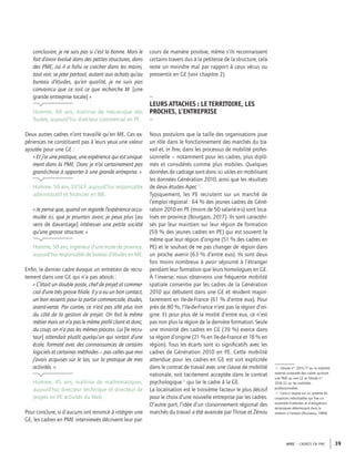 APEC – CADRES EN PME 39
conclusion, je ne sais pas si c’est la bonne. Mais le
fait d’avoir évolué dans des petites structures, dans
des PME, où il a fallu se cracher dans les mains,
tout voir, se jeter partout, autant aux achats qu’au
bureau d’études, qu’en qualité, je ne suis pas
convaincu que ce soit ce que recherche M. [une
grande entreprise locale] »
Homme, 48 ans, maîtrise de mécanique des
ﬂuides, aujourd’hui directeur commercial en PE.
Deux autres cadres n’ont travaillé qu’en ME. Ces ex-
périences ne constituent pas à leurs yeux une valeur
ajoutée pour une GE :
« Et j’ai une pratique, une expérience qui est unique-
ment dans la PME. Donc je n’ai certainement pas
grand-chose à apporter à une grande entreprise. »
Homme, 50 ans, DESCF, aujourd’hui responsable
administratif et ﬁnancier en ME.
« Je pense que, quand on regarde l’expérience accu-
mulée ici, que je pourrais avoir, je peux plus [au
sens de davantage] intéresser une petite société
qu’une grosse structure. »
Homme, 50 ans, ingénieur d’une école de province,
aujourd’hui responsable de bureau d’études en ME.
Enﬁn, le dernier cadre évoque un entretien de recru-
tement dans une GE qui n’a pas abouti :
« C’était un double poste, chef de projet et commer-
cial d’une très grosse ﬁliale. Il y a eu un bon contact,
un bon ressenti pour la partie commerciale, études,
avant-vente. Par contre, ce n’est pas allé plus loin
du côté de la gestion de projet. On fait le même
métier mais on n’a pas le même proﬁl client et donc,
du coup, on n’a pas les mêmes process. Lui [le recru-
teur] attendait plutôt quelqu’un qui sortait d’une
école, formaté avec des connaissances de certains
logiciels et certaines méthodes – pas celles que moi
j’avais acquises sur le tas, sur la pratique de mes
activités. »
Homme, 45 ans, maîtrise de mathématiques,
aujourd’hui directeur technique et directeur de
projets en PE activités du Web.
Pour conclure, si d’aucuns ont renoncé à intégrer une
GE, les cadres en PME interviewés décrivent leur par-
cours de manière positive, même s’ils reconnaissent
certains travers dus à la petitesse de la structure, cela
reste un moindre mal par rapport à ceux vécus ou
pressentis en GE (voir chapitre 2).
–
LEURS ATTACHES : LE TERRITOIRE, LES
PROCHES, L’ENTREPRISE
–
Nous postulons que la taille des organisations joue
un rôle dans le fonctionnement des marchés du tra-
vail et, in ﬁne, dans les processus de mobilité profes-
sionnelle – notamment pour les cadres, plus diplô-
més et considérés comme plus mobiles. Quelques
données de cadrage sont donc ici utiles en mobilisant
les données Génération 2010, ainsi que les résultats
de deux études Apec15
.
Typiquement, les PE recrutent sur un marché de
l’emploi régional : 64 % des jeunes cadres de Géné-
ration 2010 en PE (moins de 50 salarié·e·s) sont loca-
lisés en province (Bourgain, 2017). Ils sont caractéri-
sés par leur maintien sur leur région de formation
(59 % des jeunes cadres en PE) qui est souvent la
même que leur région d’origine (51 % des cadres en
PE) et le souhait de ne pas changer de région dans
un proche avenir (63 % d’entre eux). Ils sont deux
fois moins nombreux à avoir séjourné à l’étranger
pendant leur formation que leurs homologues en GE.
À l’inverse, nous observons une fréquente mobilité
spatiale consentie par les cadres de la Génération
2010 qui débutent dans une GE et résident majori-
tairement en Ile-de-France (61 % d’entre eux). Pour
près de 80 %, l’Ile-de-France n’est pas la région d’ori-
gine. Et pour plus de la moitié d’entre eux, ce n’est
pas non plus la région de la dernière formation. Seule
une minorité des cadres en GE (39 %) exerce dans
sa région d’origine (21 % en Ile-de-France et 18 % en
région). Tous les écarts sont ici signiﬁcatifs avec les
cadres de Génération 2010 en PE. Cette mobilité
attendue pour les cadres en GE est soit explicitée
dans le contrat de travail avec une clause de mobilité
nationale, soit tacitement acceptée dans le contrat
psychologique16
qui lie le cadre à la GE.
La localisation est le troisième facteur le plus décisif
pour le choix d’une nouvelle entreprise par les cadres.
D’autre part, l’idée d’un cloisonnement régional des
marchés du travail a été avancée par Thisse et Zénou
15. L’étude n° 2015-77 sur la mobilité
externe comparée des cadres quittant
une PME ou une GE et l’étude n°
2016-32 sur les mobilités
professionnelles.
16. Celui-ci repose sur un système de
croyances individuelles qui ﬁxe un
ensemble d’attentes et d’obligations
réciproques déterminant dans la
relation à l’emploi (Rousseau, 1989).
 