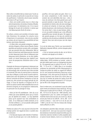 APEC – CADRES EN PME 45
Mais celle-ci est plafonnée (y compris pour l’accès au
statut de cadre), en particulier à cause de son niveau
de qualiﬁcation. Il obtiendra celui-là assez naturelle-
ment dans la PE qu’il rejoint :
« Dans une société comme nous ici, d’une ving-
taine de personnes, de monteur à bureau d’études,
je pense que si la motivation y est, il n’y a aucun
barrage de la part de la direction. Je pense que
c’est beaucoup plus facile d’y arriver. »
Par ailleurs, certains sont sensibles à d’autres moda-
lités d’évolution. Par exemple, Éric attache moins
d’importance à la promotion, mais est plus sensible
au contenu de son travail et aux possibilités de faire
évoluer celui-là plus librement :
« Si j’étais dans une grande entreprise, je gagne-
rais plus d’argent, je ferais moins d’heures, j’aurais
peut-être une ascension sociale, enﬁn, une progres-
sion qui pourrait être plus intéressante. Mais je
ferais un travail qui serait beaucoup plus structuré
et donc beaucoup moins libre et intéressant avec
beaucoup moins d’évolution, on va dire intellec-
tuelle, un travail beaucoup plus répétitif avec
moins de perspectives d’évolution dans la fonc-
tion. »
L’exemple de Romane est également intéressant par
sa relative originalité : après une thèse de doctorat
en Volcanologie, elle ne parvient pas à être recrutée
à l’université. Elle crée une start-up dans ce domaine
avec deux collègues, où elle assure la partie adminis-
trative (sans avoir de diplôme en la matière). Quand
elle est contrainte de fermer l’entreprise au bout de
quatre ans, elle connaît une longue période de chô-
mage, à l’issue de laquelle un dirigeant de PE lui
donne sa chance comme aide-comptable (hors de son
domaine d’origine), et une progression intéressante,
en particulier lors du passage en Scop.
« Alors j’ai fait 40 candidatures : bien sûr, ou je
n’étais pas assez diplômée parce que je n’avais
pas de diplôme de compta ; ou trop diplômée
parce qu’ils voyaient tous mes antécédents et
voilà… Et ce n’était pas le même domaine, et lui
m’a fait conﬁance. […] Je suis passée cadre quand
je suis passée gérante. »
Thérèse est cadre en PE, mais assume la fonction RH
à temps partiel. Son regard est donc ici plutôt celui
de la direction :
« Il ne faut pas toujours aller chercher à l’extérieur.
Je pars du principe que si on a des résultats au-
jourd’hui, c’est aussi grâce aux gens. Donc il y a
de vraies compétences à aller chercher. Qui
existent. Qui sont identiﬁées chez nous – donc à
nous de continuer à les faire grandir pour qu’ils
puissent prendre ce type de poste. Parce que le
recrutement en interne, cela a de vrais avantages :
la culture est comprise. Je trouve que, même en
termes de parcours, cela montre pour d’autres que
l’on arrive chez S., mais on peut évoluer, même si
on est une petite entreprise qui a des difﬁcultés
aujourd’hui pour recruter des gens. Par rapport à
des grands groupes, je n’ai pas de visibilité de
carrière [au sens de parcours préétabli de mobilité
interne]. Donc tout cela est pour moi très impor-
tant. »
Il en est de même pour Patrick, qui sous-entend la
ﬁdélisation (réputée difﬁcile, comme évoquée précé-
demment) :
« C’est un turnover proche de zéro, car en fait tu
construis une équipe sur la durée. »
Ajoutons que l’enquête Situation professionnelle des
cadres (Apec, 2016) corrobore ce constat : certes, la
part des cadres ayant connu un changement de poste
(p. 13) augmente avec la taille (4 % en PE ; 8 % en
ME ; 11 % en GE > 1 000). Mais si on considère
justement les possibilités qu’offre théoriquement le
nombre de postes de cadres au regard de l’effectif,
les GE sont proportionnellement beaucoup moins
dynamiques : ainsi, alors que les GE de plus de 1 000
salariés disposent sans doute d’au moins deux ou
trois fois le nombre de postes de cadres d’une ME
(50-249), elles procèdent seulement à 37 % de plus
que les ME à des changements de poste.
Dans le même sens, non seulement la part de cadres
ayant mené une recherche active interne (p. 24) aug-
mente avec la taille (20 % en TPE-PE ; 32 % pour les
ME ; 43 % en GE de plus de 1 000 salariés), mais
l’augmentation pour les cadres envisageant une
mobilité interne dans les trois ans à venir (p. 28) est
encore plus forte en GE (TPE-PE : 20 % ; ME : 32 %
comme ci-dessus – mais 58 % en GE de plus de
1 000 !), soit de 4 à 5 fois les niveaux des change-
ments effectifs en 2015.
Une déception peut-être déjà anticipée, surtout par
les cadres de GE : alors que nous pourrions imaginer
des tendances inversement proportionnelles pour les
recherches externes menées et celles projetées (plus
on pense trouver dedans, moins on va chercher de-
 