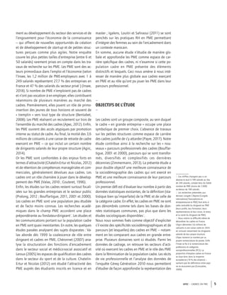 APEC – CADRES EN PME 5
1. Ces chiffres changent peu si on
abaisse le seuil à 199 salariés au lieu
de 249 salariés, compte tenu du faible
nombre de PME (moins de 2 000)
au-dessus de 199 salariés.
2. Les recherches présentées aux
derniers congrès Cifepme (Congrès
international francophone en
entrepreneuriat et PME) font écho à
cette centralité du dirigeant en PME
(leurs proﬁls, leur formation, leurs
représentations et leur vision, le stress
et la santé du dirigeant de PME).
3. Nous notons la difﬁculté même de
dénombrer les cadres en France.
L’Agirc dénombre 3,6 millions de
cotisants à une caisse cadre en 2014
en incluant notamment les dirigeants
salariés de leur propre structure.
L’Apec restreint ce nombre par sa
propre nomenclature de postes. Enﬁn
l’Insee se ﬁe à la nomenclature des
professions et catégories
socioprofessionnelles (PCS). La
proportion d’emplois cadres en France
se situe donc dans la moyenne
européenne (19 % des emplois) –
sachant que les déﬁnitions entre pays
ne se recouvrent pas (Eurocadres,
2009).
ment au développement du secteur des services et de
l’engouement pour l’économie de la connaissance
– qui offrent de nouvelles opportunités de création
et de développement de start-up et de petites struc-
tures perçues comme plus agiles. Notre enquête
couvre les plus petites tailles d’entreprise (entre 6 et
50 salariés) rarement prises en compte dans les tra-
vaux de recherche sur les PME. Les PME sont des ac-
teurs primordiaux dans l’emploi et l’économie (selon
l’Insee, les 1,2 million de PME-employeurs avec 1 à
249 salariés représentent 27,7 % des entreprises en
France et 47 % des salariés du secteur privé1
) (Insee,
2018). Si nombre de PME n’emploient pas de cadres
et n’ont pas vocation à en employer, elles contribuent
néanmoins de plusieurs manières au marché des
cadres. Premièrement, elles jouent un rôle de primo-
insertion des jeunes de tous horizons et souvent de
« tremplin » vers tout type de structure (Bentabet,
2008). Les PME réalisent un recrutement sur trois de
l’ensemble du marché des cadres (Apec, 2012). Enﬁn,
les PME ouvrent des accès atypiques par promotion
interne au statut de cadre. Au ﬁnal, la moitié des 3,6
millions de cotisants à une caisse de retraite de cadre
exercent en PME – ce qui inclut un certain nombre
de dirigeants salariés de leur propre structure (Agirc,
2014).
Or les PME sont confrontées à des enjeux forts en
termes d’attractivité (Chatelin-Ertur et Nicolas, 2012)
et de rétention de compétences managériales et com-
merciales, généralement dévolues aux cadres. Les
cadres ont un rôle charnière à jouer dans le dévelop-
pement des PME (Valax, 2010 ; Couteret, 1996).
Enﬁn, les études sur les cadres restent surtout focali-
sées sur les grandes entreprises et le secteur public
(Pralong, 2012 ; Bouffartigue, 2011, 2001 et 2000).
Les cadres en PME sont une population peu étudiée
et de facto moins connue. Les recherches acadé-
miques dans le champ PME accordent une place
prépondérante au fondateur-dirigeant2
. Les études et
les communications portant sur la population cadre
en PME sont quasi inexistantes. En outre, les quelques
études passées analysent des sujets disparates : Va-
lax aborde dès 1999 la coalescence de rôle entre
dirigeant et cadres en PME, Chéronnet (2007) ana-
lyse la structuration des fonctions d’encadrement
dans le secteur social et médico-social associatif et
Leroux (2005) les espaces de qualiﬁcation des cadres
dans le secteur du sport et de la culture. Chatelin-
Ertur et Nicolas (2012) ont étudié l’attractivité des
PME auprès des étudiants inscrits en licence et en
master ; Igalens, Louitri et Sahraoui (2011) se sont
penchés sur les pratiques RH en PME permettant
d’intégrer des femmes au sein de l’encadrement dans
un contexte marocain.
En somme, aucune étude n’étudie de manière glo-
bale et approfondie les PME comme espace de car-
rière spéciﬁque des cadres, ni n’examine si cette po-
pulation cadre en PME présente des éléments
distinctifs et lesquels. Ceci nous amène à nous inté-
resser de manière plus globale aux cadres exerçant
en PME et au rôle qu’ont pu jouer les PME dans leur
parcours professionnel.
–
OBJECTIFS DE L’ÉTUDE
–
Les cadres sont un groupe composite, au sein duquel
le cadre « en grande entreprise » occupe une place
symbolique de premier choix. L’absence de travaux
sur les petites structures comme espace de carrière
des cadres justiﬁe de s’y attarder (Payre, 2017). Notre
étude contribue ainsi à la recherche sur les « nou-
veaux » parcours professionnels des cadres (Bouffar-
tigue, 2001 et 2000), parcours qui se sont transfor-
més, diversifiés et complexifiés ces dernières
décennies (Zimmermann, 2013). La présente étude a
pour double objectif une meilleure connaissance de
la sociodémographie des cadres qui ont exercé en
PME et une meilleure connaissance de leur parcours
professionnel.
Un premier déﬁ est d’évaluer leur nombre à partir des
données statistiques existantes, de la déﬁnition (sta-
tistique bien qu’imparfaite) de la PME et de celle de
la catégorie cadre. En effet, les cadres en PME ne sont
pas dénombrés comme tels dans les bases de don-
nées statistiques communes, pas plus que dans les
études sociologiques disponibles3
.
Nous nous sommes ﬁxés comme objectif d’expliciter
s’il existe des spéciﬁcités sociodémographiques et de
parcours (et lesquelles) des cadres en PME – notam-
ment en les comparant aux cadres en grande entre-
prise. Plusieurs domaines sont ici étudiés. Parmi les
données de cadrage, on retrouve les secteurs d’acti-
vité où exercent les cadres en PME et le rôle des PME
dans la féminisation de la population cadre. Les récits
de vie professionnelle et l’analyse des données de
l’enquête Céreq Génération 2010 nous permettent
d’étudier de façon approfondie la représentation des
 