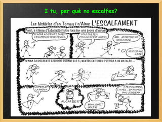 I tu, per què no escalfes? 