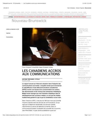 Telegraph Journal - FR-Actualités - - :: Les Canadiens accros aux communications                                                               12-09-13 16:38



 2012-09-13                                                                                                    Nom d'utilisateur : Antoine Trepanier | Déconnecter



           TELEGRAPH-JOURNAL: HOME | POLITICS | BUSINESS | OPINION | NATIONAL | INTERNATIONAL | SPORTS | MAGAZINE | ESCAPADE | SALON | HERE
         GREATER SAINT JOHN | MONCTON TIMES & TRANSCRIPT | FREDERICTON DAILY GLEANER | KINGS COUNTY RECORD | WOODSTOCK BUGLE-OBSERVER
             GRAND FALLS VICTORIA STAR | CAMPBELLTON TRIBUNE | BATHURST NORTHERN LIGHT | MIRAMICHI LEADER | L'ETOILE | LE MADAWASKA
          L'ÉTOILE : ÉDITION PROVINCIALE | LA CATARACTE | CHALEUR | DIEPPE | KENT | PÉNINSULE ACADIENNE | LA RÉPUBLIQUE | RESTIGOUCHE | SHÉDIAC



                  Nouveau-Brunswick
      Lettres au rédacteur en chef                                                                                                    ARTICLES
                                                                                                                                      LES PLUS
      Imprimer                                                                                                                        LUS

      Commentaires
                                                                                                                                     Classement
                                                                                                                                     Maclean’s : l’U de
                                                                                                                                     M règne sur le
                                                                                                                                     dernier rang

                                                                                                                                     Intimidation à
                                                                                                                                     Shippagan : une
                                                                                                                                     vidéo qui choque

                                                                                                                                     Le jour où
                                                                                                                                     acheter neuf sera
                                                                                                                                     chose du passé

                                                                                                                                     programmation
                                     Photo Christopher Furlong/Getty Images Christopher Furlong                                      2012-2013 du
                                                                                                                                     Conseil
                                     LES CANADIENS ACCROS                                                                            communautaire
                                                                                                                                     Beausoleil de
                                     AUX COMMUNICATIONS                                                                              Miramichi

                                     ANTOINE TRÉPANIER, L’ÉTOILE                                                                     L’EUROPE POUR
                                     2012-09-13 14h36
                                                                                                                                     LES BABIES ET
                                     Le rapport annuel sur l’état de la situation dans l’industrie des                               LES HÔTESSES
                                     communications est tombé. L’enquête menée par le Conseil de
                                     la radiodiffusion et des télécommunications canadiennes
                                     (CRTC) montre une hausse de la consommation de contenu,
                                     des abonnements et des revenus des entreprises médiatiques.
                                     Malgré toute l’énergie que met l’industrie médiatique dans le
                                     développement des nouveaux médias, on voit que les médias
                                     traditionnels gardent le cap et que la cohabitation va bon train.

                                     Selon l’étude du CRTC, c’est plus de 180 $ par mois que la famille
                                     moyenne injectera dans les services de communications. Ce qui
                                     regroupe la téléphonie résidentielle, les services mobilité,
                                     l’abonnement au service de télévision et internet. Dans un
                                     communiqué de presse, le président de la société de la couronne,
                                     Jean-Pierre Blais, n’a pas caché sa satisfaction quant aux


http://www.telegraphjournal.com/tjonline/etoile/11875343-334/des-les-que-est.html.csp                                                               Page 1 sur 3
 