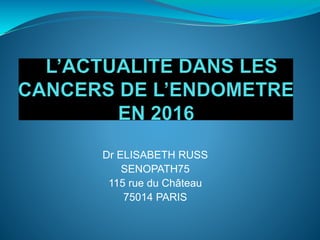 Dr ELISABETH RUSS
SENOPATH75
115 rue du Château
75014 PARIS
 
