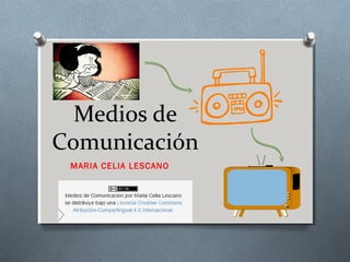 Medios de
Comunicación
MARIA CELIA LESCANO
 