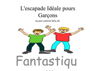 L&apos;escapade Idéale pours Garçons Au parc national Yoho, BC Fantastique!!! 