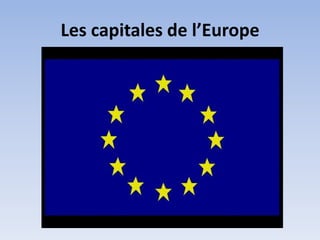 Les capitales de l’Europe

 