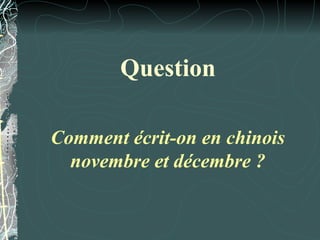 Question

Comment écrit-on en chinois
  novembre et décembre ?
 