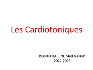 Les Cardiotoniques
BOUKLI HACENE Med Nassim
2022-2023
 