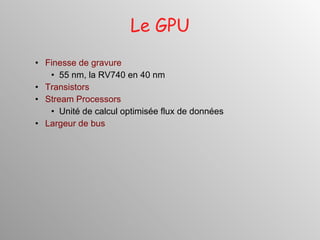Le GPU Finesse de gravure 55 nm, la RV740 en 40 nm Transistors Stream Processors Unité de calcul optimisée flux de données Largeur de bus 