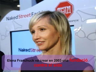 Elena Franchuck va crear en 2003 una  fundació  contra el sida 