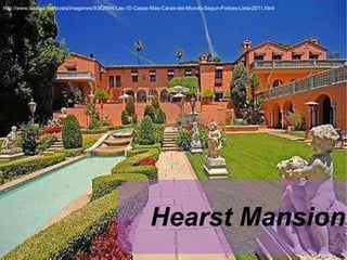 http://www.taringa.net/posts/imagenes/9362994/Las-10-Casas-Mas-Caras-del-Mundo-Segun-Forbes-Lista-2011.html Hearst Mansion 