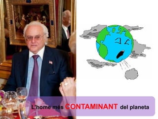 L'home més   CONTAMINANT   del planeta 