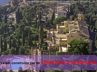 http://www.taringa.net/posts/imagenes/12653985/Las-mansiones-mas-lujosas-y-caras-del-mundo__.html Va ser construida pel rei   LEOPOLDO II de BÈLGICA 