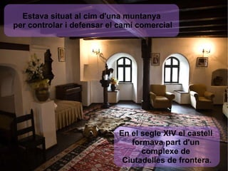 En el segle XIV el castell  formava part d'un  complexe de  Ciutadelles de frontera. Estava situat al cim d'una muntanya per controlar i defensar el camí comercial 