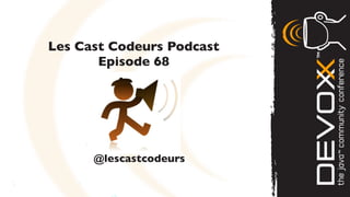 Les Cast Codeurs Podcast
       Episode 68




      @lescastcodeurs
 