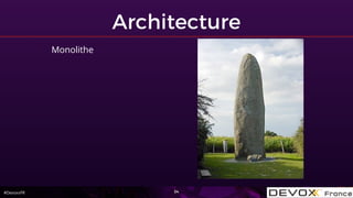 #DevoxxFR
Architecture
34
Monolithe
 