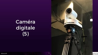 #DevoxxFR
Caméra
digitale
(5)
7
 