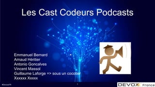 #DevoxxFR
Les Cast Codeurs Podcasts
Emmanuel Bernard
Arnaud Héritier
Antonio Goncalves
Vincent Massol
Guillaume Laforge => sous un cocotier
Xxxxxx Xxxxx
1
 