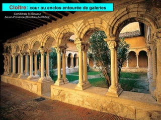 Cloître: cour ou enclos entourée de galeries
Cathédrale St-Sauveur
Aix-en-Provence (Bouches-du-Rhône)
 