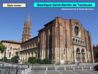 Style roman Basilique Saint-Sernin de Toulouse
(Département de la Haute-Garonne)
 