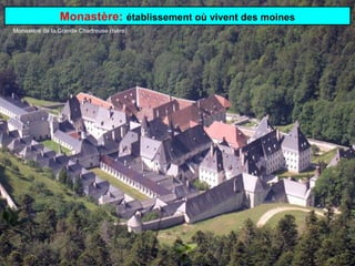 Monastère: établissement où vivent des moines
Monastère de la Grande Chartreuse (Isère)
 