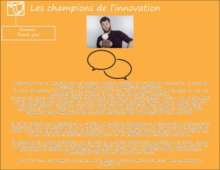 Les champions de l’innovation
Romain:
Thank you!
« Découvrant pour la première fois ces concepts de Design Thinking et d’i...