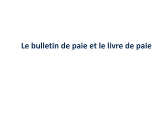 Le bulletin de paie et le livre de paie
 