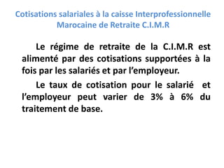Cotisations salariales à la caisse Interprofessionnelle
Marocaine de Retraite C.I.M.R
Le régime de retraite de la C.I.M.R ...