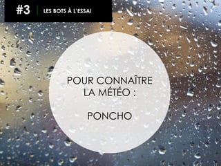 68
#3 LES BOTS À L’ESSAI
POUR CONNAÎTRE
LA MÉTÉO :
PONCHO
 