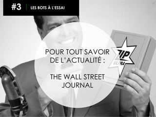 71
#3 LES BOTS À L’ESSAI
POUR TOUT SAVOIR
DE L’ACTUALITÉ :
THE WALL STREET
JOURNAL
 