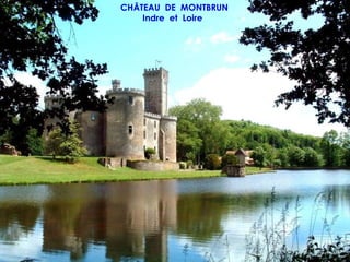 CHÂTEAU DE MONTBRUN
    Indre et Loire
 