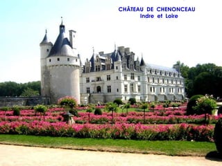 CHÂTEAU DE CHENONCEAU
      Indre et Loire
 